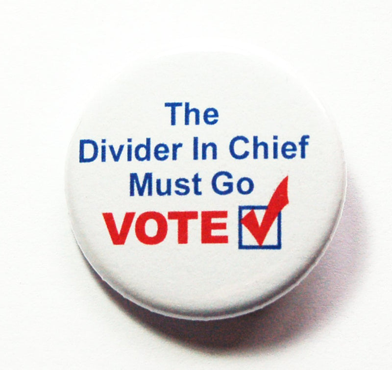 Divider in Chief Must Go Election 2020 Pin - Kelly's Handmade