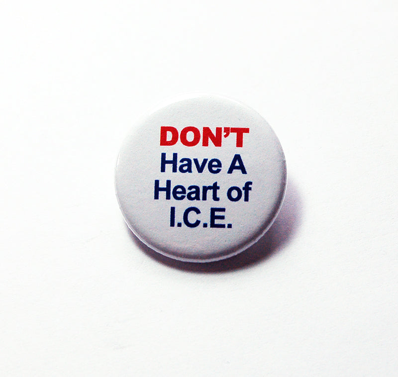Don't Have A Heart Of ICE Pin - Kelly's Handmade