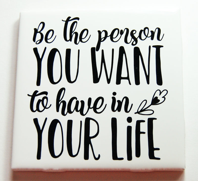 Be The Person You Want To Have In Your Life Sign In Black - Kelly's Handmade