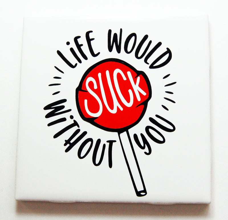 Life Would Suck Without You Sign In Red & Black - Kelly's Handmade