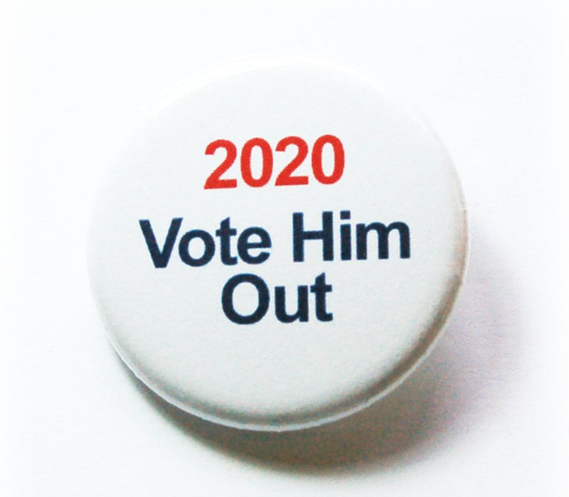 2020 Vote Him Out Pin - Kelly's Handmade