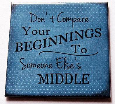 Don't Compare Your Beginnings Magnet - Kelly's Handmade