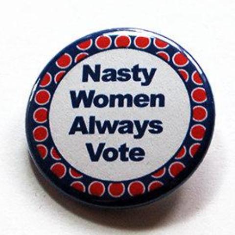 Nasty Women Always Vote Pin - Kelly's Handmade