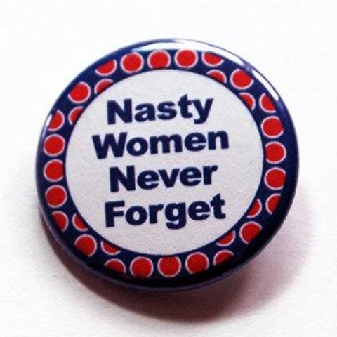Nasty Women Never Forget Pin - Kelly's Handmade