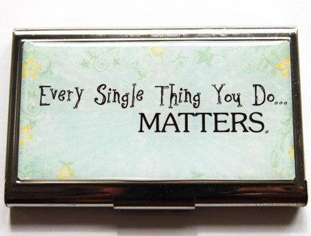 Every Thing You Do Matters Business Card Case - Kelly's Handmade