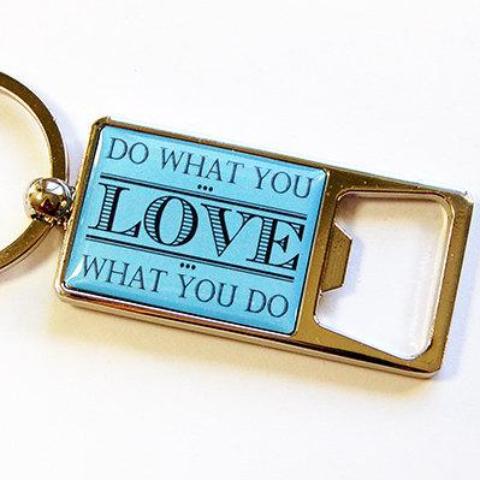 Do What You Love Keychain Bottle Opener - Kelly's Handmade