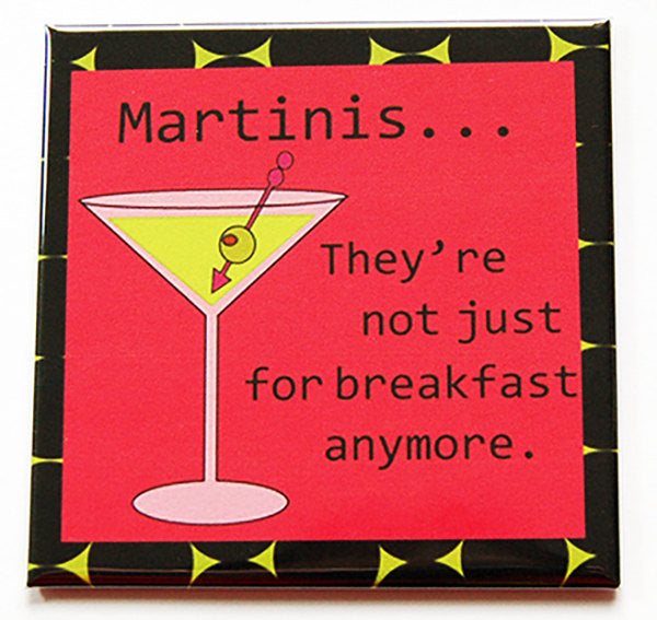 Martinis Not Just For Breakfast Anymore Magnet - Kelly's Handmade