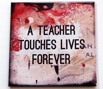Teachers Touch Lives Forever Magnet - Kelly's Handmade