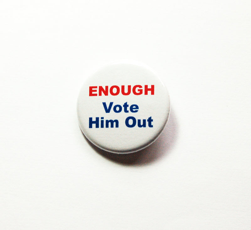 Enough, Vote Him Out Election 2020 Pin - Kelly's Handmade