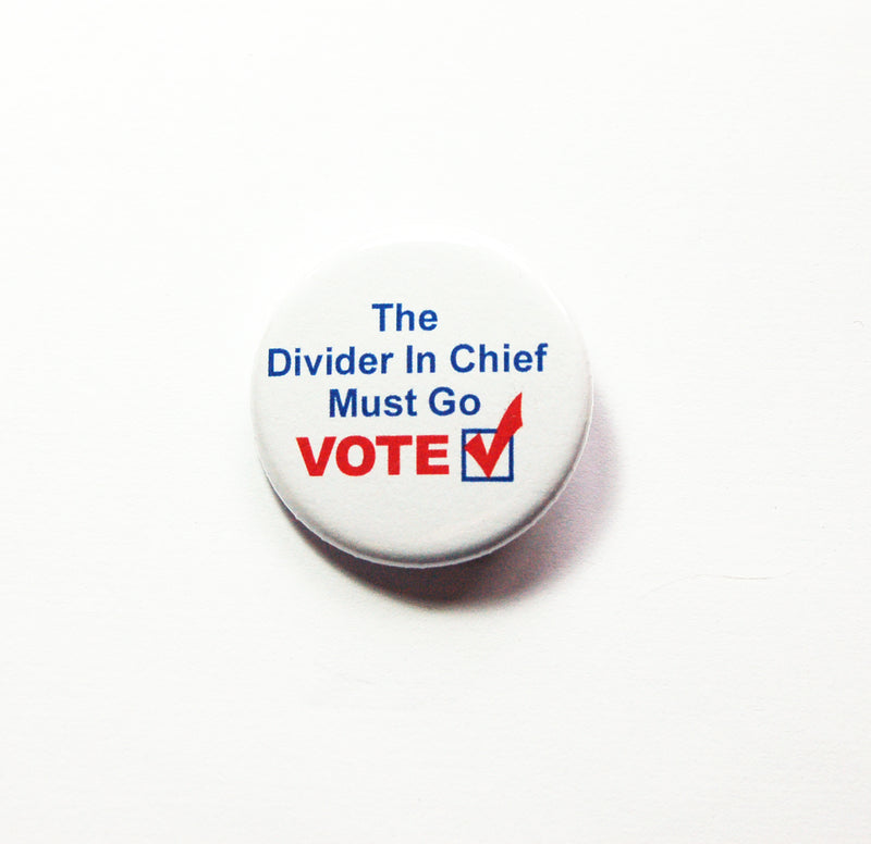 Divider in Chief Must Go Election 2020 Pin - Kelly's Handmade