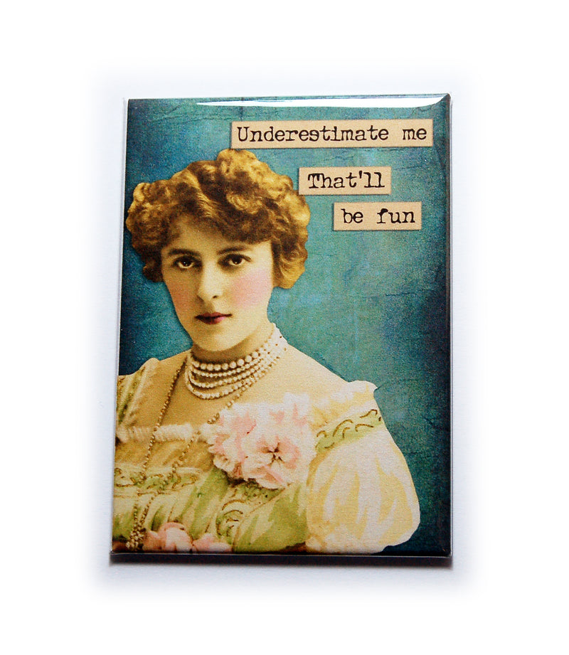 Underestimate Me That'll Be Fun Rectangle Magnet - Kelly's Handmade