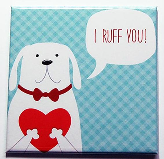 I Ruff You Dog Magnet - Kelly's Handmade
