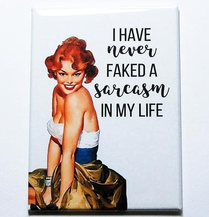 Never Faked A Sarcasm Magnet - Kelly's Handmade