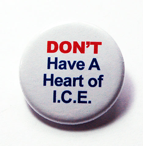 Don't Have A Heart Of ICE Pin - Kelly's Handmade