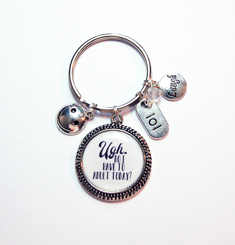 Do I Have To Adult Today Keychain - Kelly's Handmade