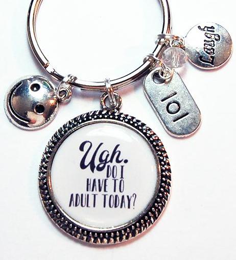 Do I Have To Adult Today Keychain - Kelly's Handmade
