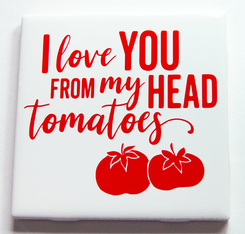I Love You From My Head Tomatoes Sign In Red - Kelly's Handmade