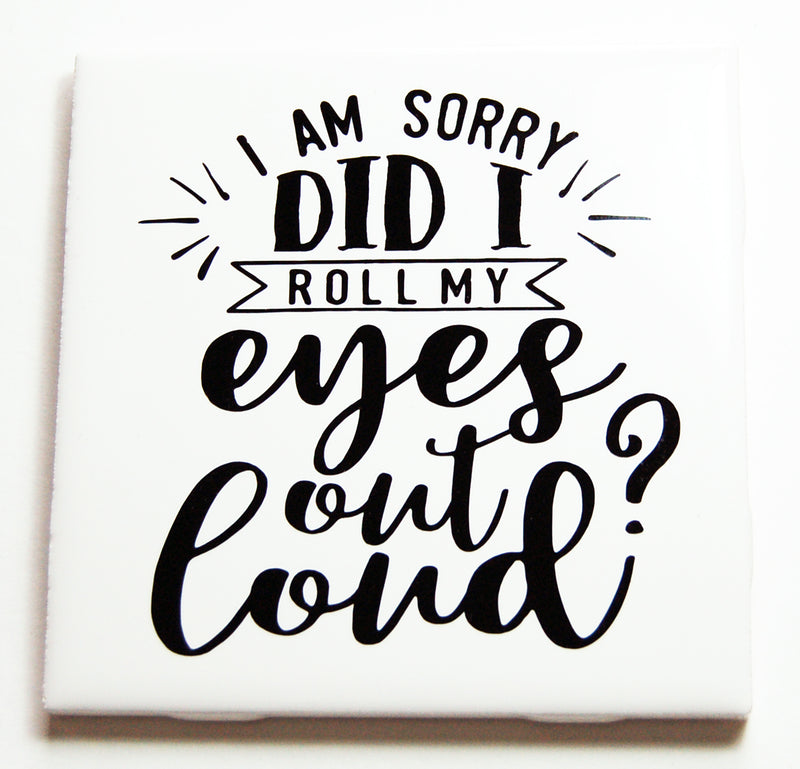 Did I Roll My Eyes Out Loud Sign In Black - Kelly's Handmade