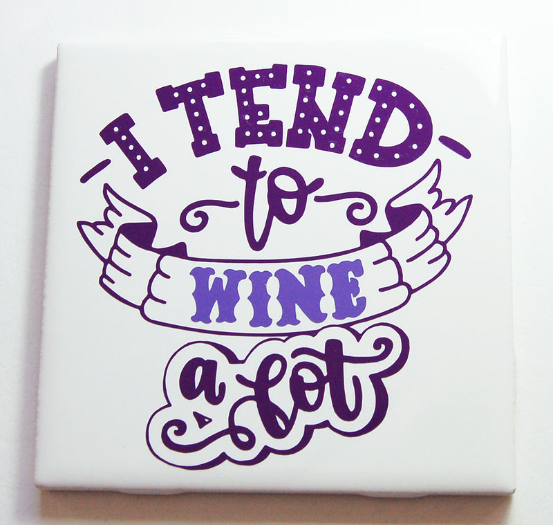 I Tend To Wine A Lot Sign In Purple - Kelly's Handmade