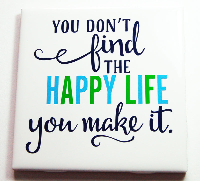 Don't Find The Happy Life You Make It Sign - Kelly's Handmade