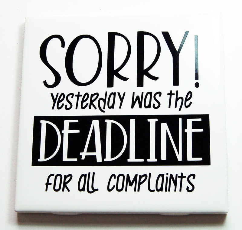 Deadline For All Complaints Was Yesterday Sign In Black - Kelly's Handmade