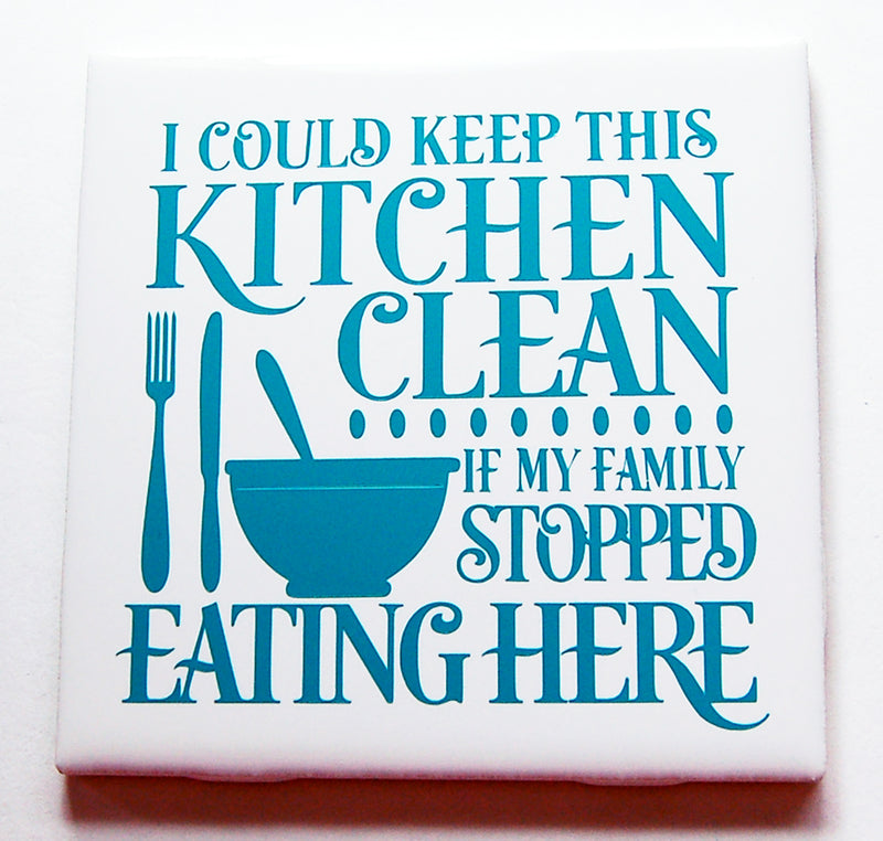 I Could Keep the Kitchen Clean Sign In Teal Blue - Kelly's Handmade