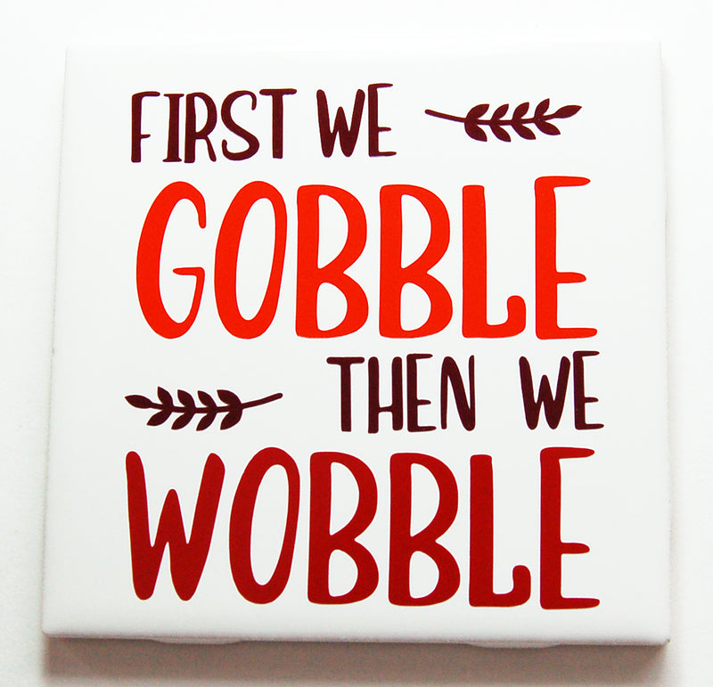First We Gobble Then We Wobble Sign In Brown Orange & Red - Kelly's Handmade