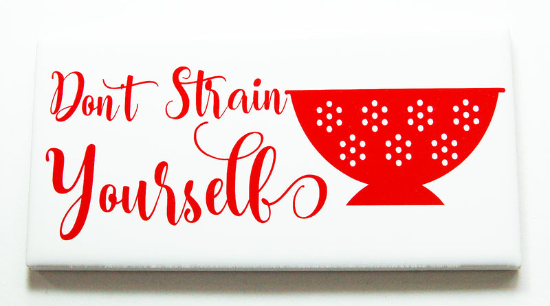 Don't Strain Yourself Kitchen Sign In Red - Kelly's Handmade