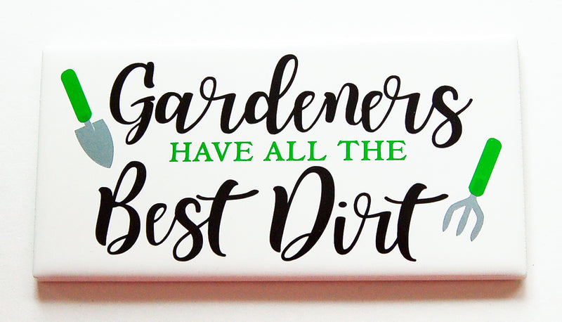Gardeners Have All The Best Dirt Sign - Kelly's Handmade