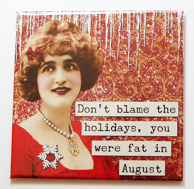 Don't Blame The Holidays Magnet - Kelly's Handmade