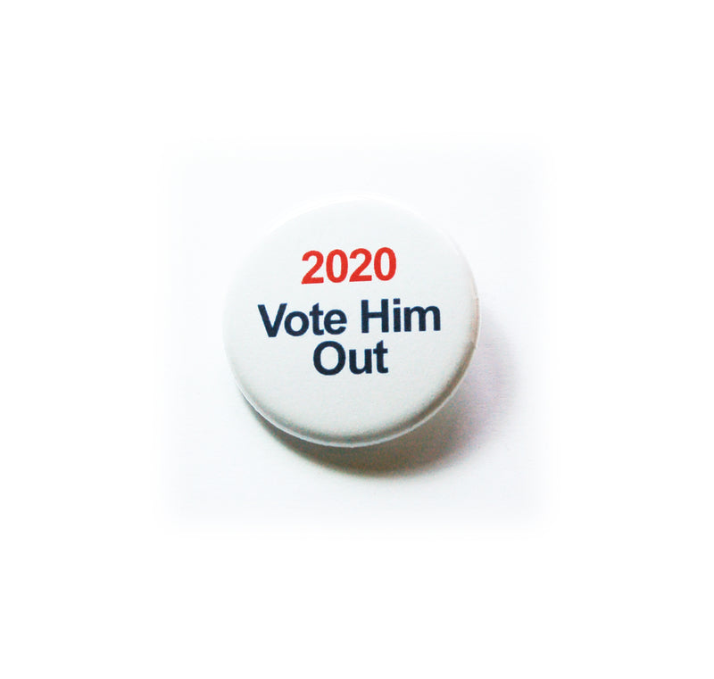 2020 Vote Him Out Pin - Kelly's Handmade