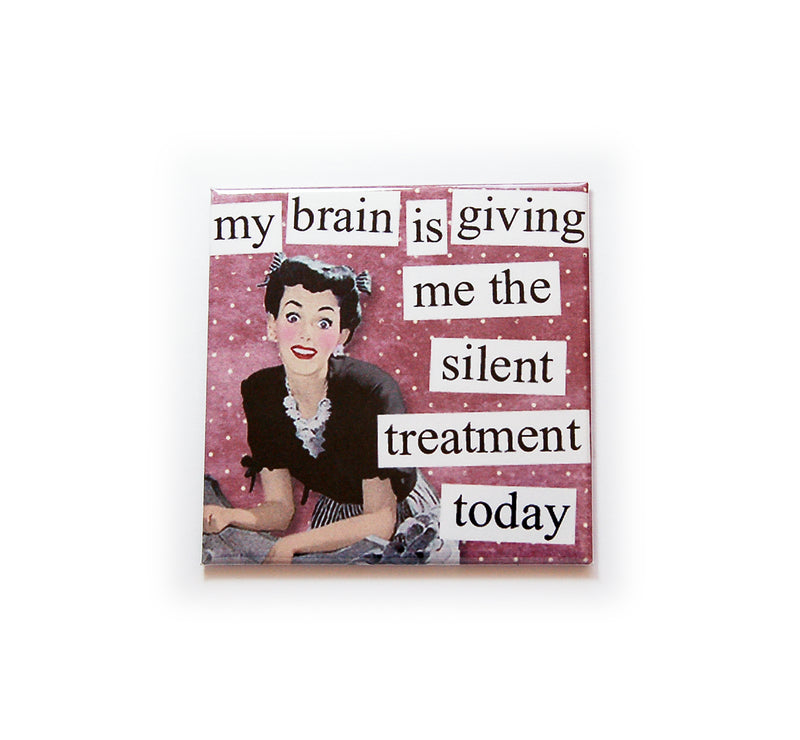 My Brain Is Giving Me The Silent Treatment Funny Magnet - Kelly's Handmade