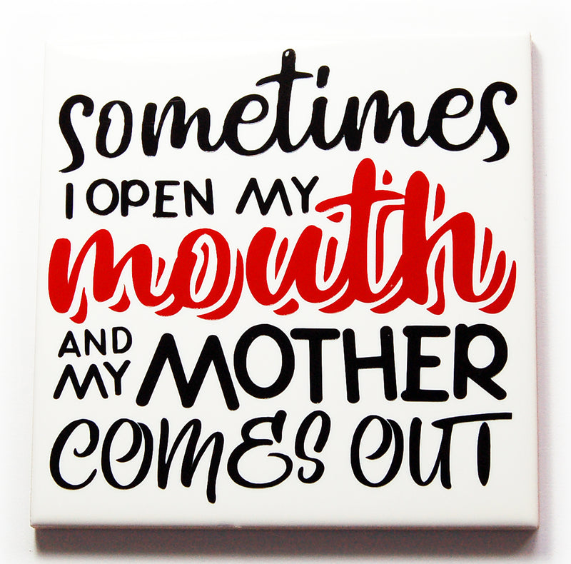 Open My Mouth And My Mother Comes Out Funny Sign - Kelly's Handmade