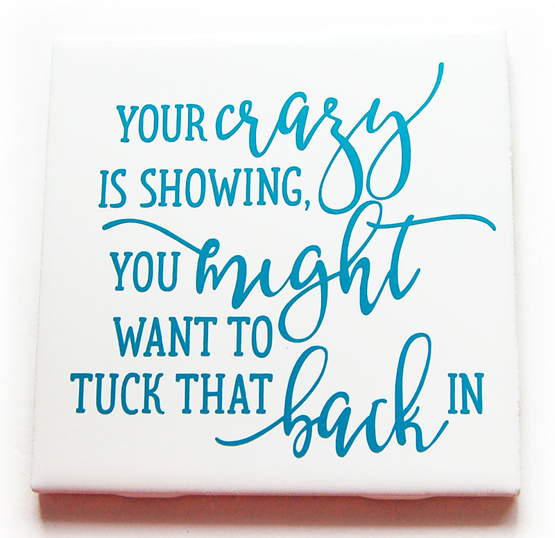 Your Crazy Is Showing Sign In Teal Blue - Kelly's Handmade