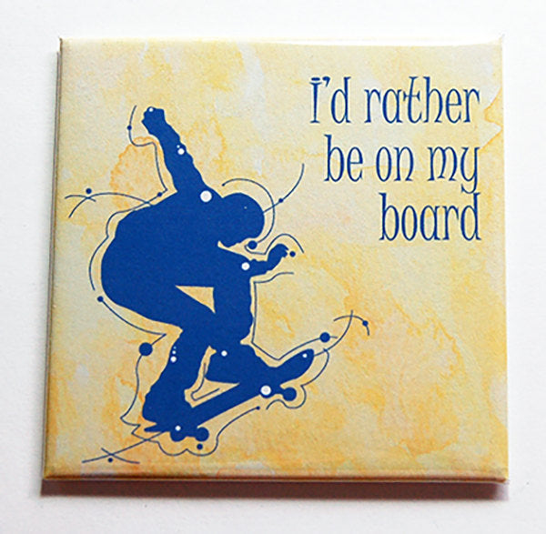 I'd Rather Be On My Skateboard Magnet - Kelly's Handmade