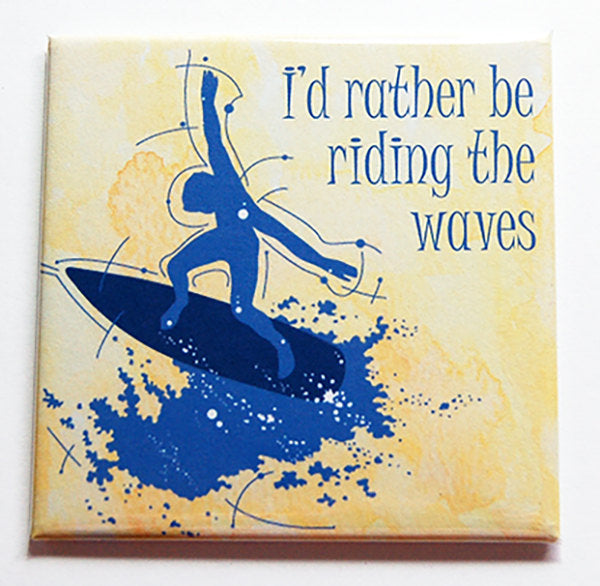 I'd Rather Be Riding The Waves Surfing Magnet - Kelly's Handmade
