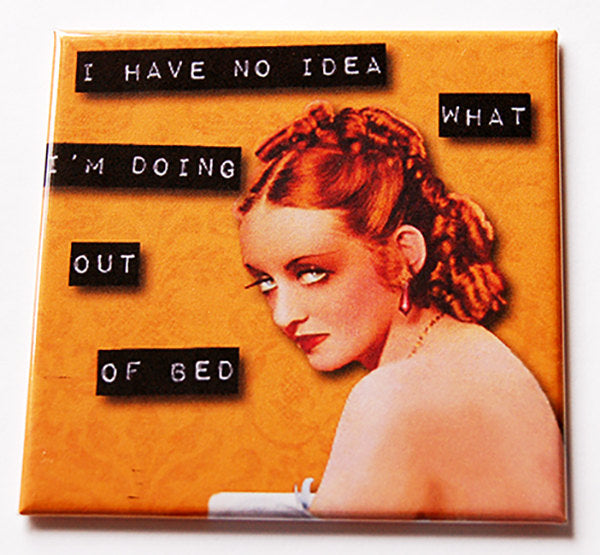 What I'm Doing Out Of Bed Magnet - Kelly's Handmade