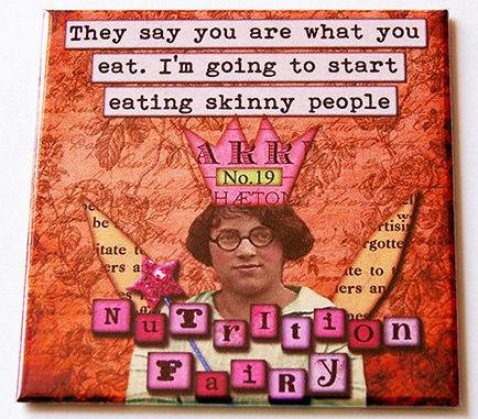 You Are What You Eat Funny Magnet - Kelly's Handmade