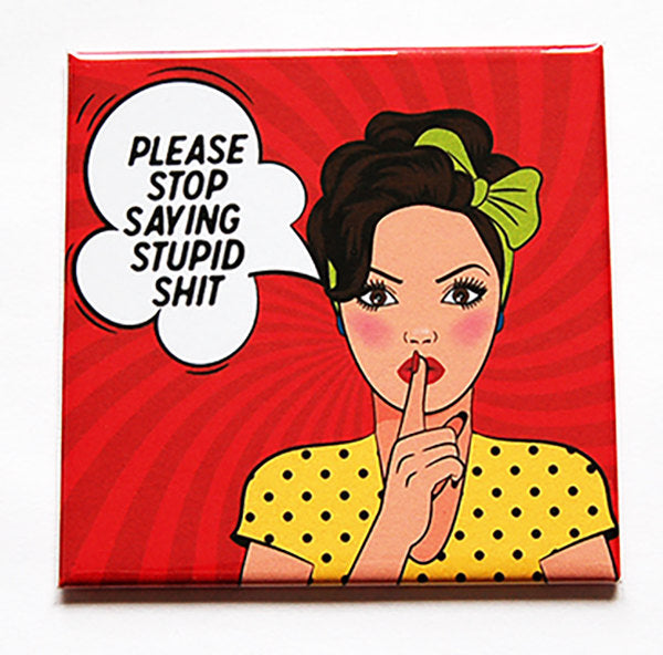 Stop Saying Stupid Shit Woman Magnet - Kelly's Handmade