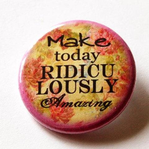 Make Today Amazing Pin - Kelly's Handmade