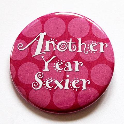 Another Year Sexier Pin - Kelly's Handmade