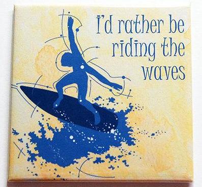 I'd Rather Be Riding The Waves Surfing Magnet - Kelly's Handmade