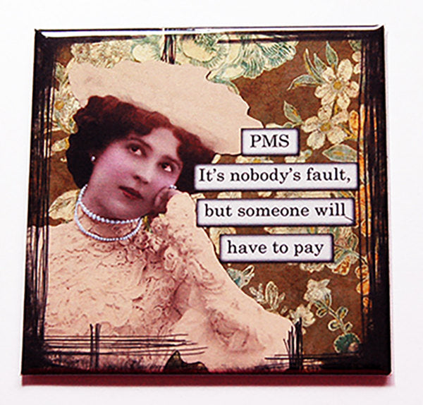 PMS, Someone Must Pay Magnet - Kelly's Handmade