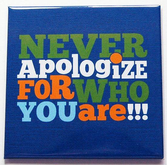 Never Apologize For Who You Are Magnet - Kelly's Handmade