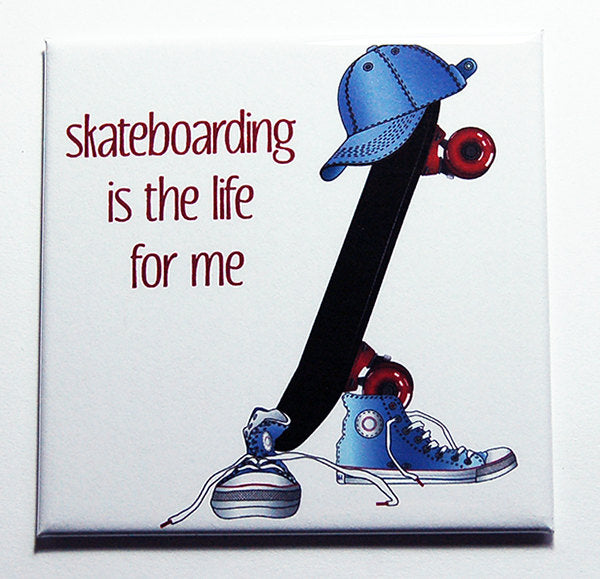 Skateboarding Is The Life For Me Magnet - Kelly's Handmade