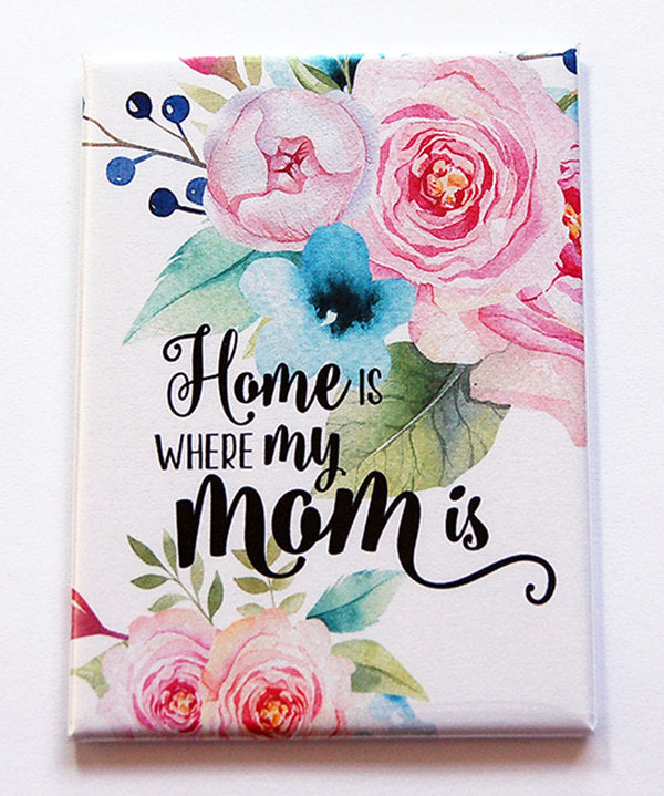 Home Is Where My Mom Is Magnet - Kelly's Handmade