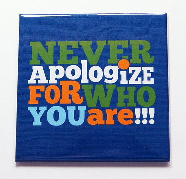 Never Apologize For Who You Are Magnet - Kelly's Handmade