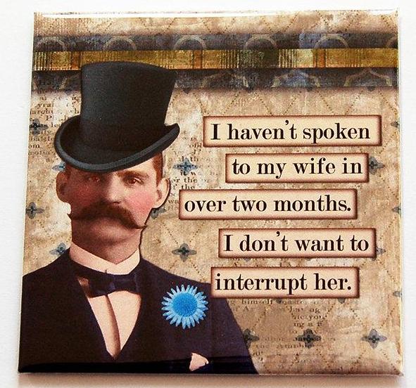 Haven't Spoken To My Wife Funny Magnet - Kelly's Handmade