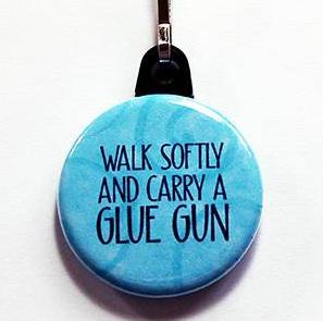 Carry A Glue Gun Funny Zipper Pull - Kelly's Handmade