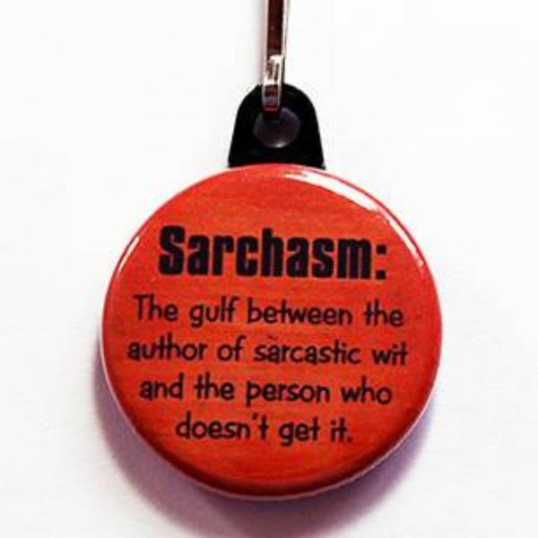 Sarcasm / Sarchasm Funny Zipper Pull - Kelly's Handmade